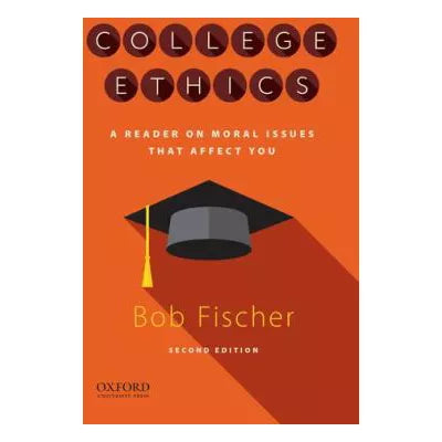 College Ethics: A Reader on Moral Issues that Affect You