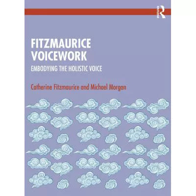 Fitzmaurice Voicework Embodying the Holistic Voice