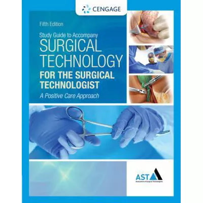 Study Guide with Lab Manual for the Association of Surgical Technologists' Surgical Technology for the Surgical Technologist: A Positive Care Approach