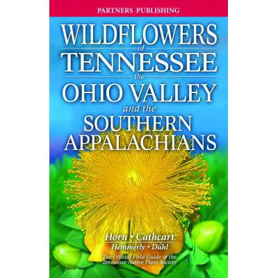 Wildflowers of Tennessee, the Ohio Valley, & the Southern Appalachians