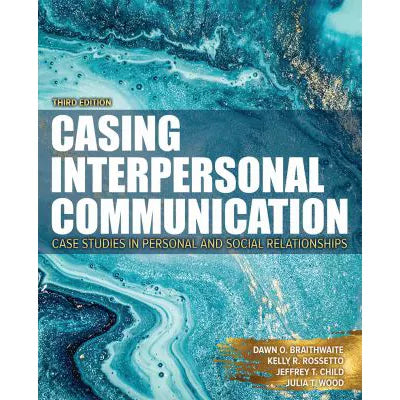 Casing Interpersonal Communication: Case Studies in Personal & Social Relationships